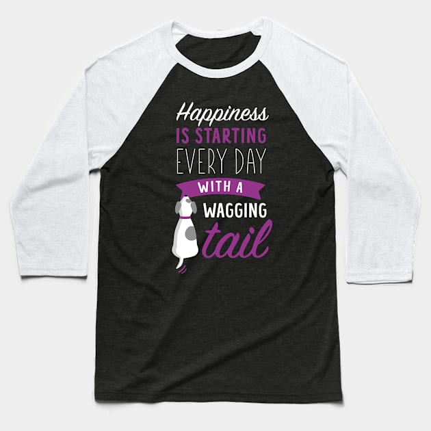 Cute Dog Lover - Happiness is Starting Every Day with a Wagging Tail Baseball T-Shirt by Elsie Bee Designs